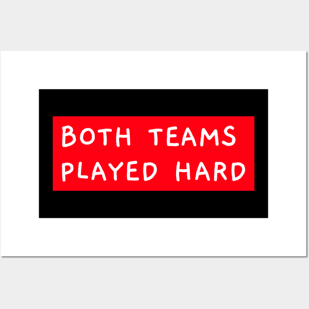 Both Teams Played Hard Wall Art by Inspire & Motivate